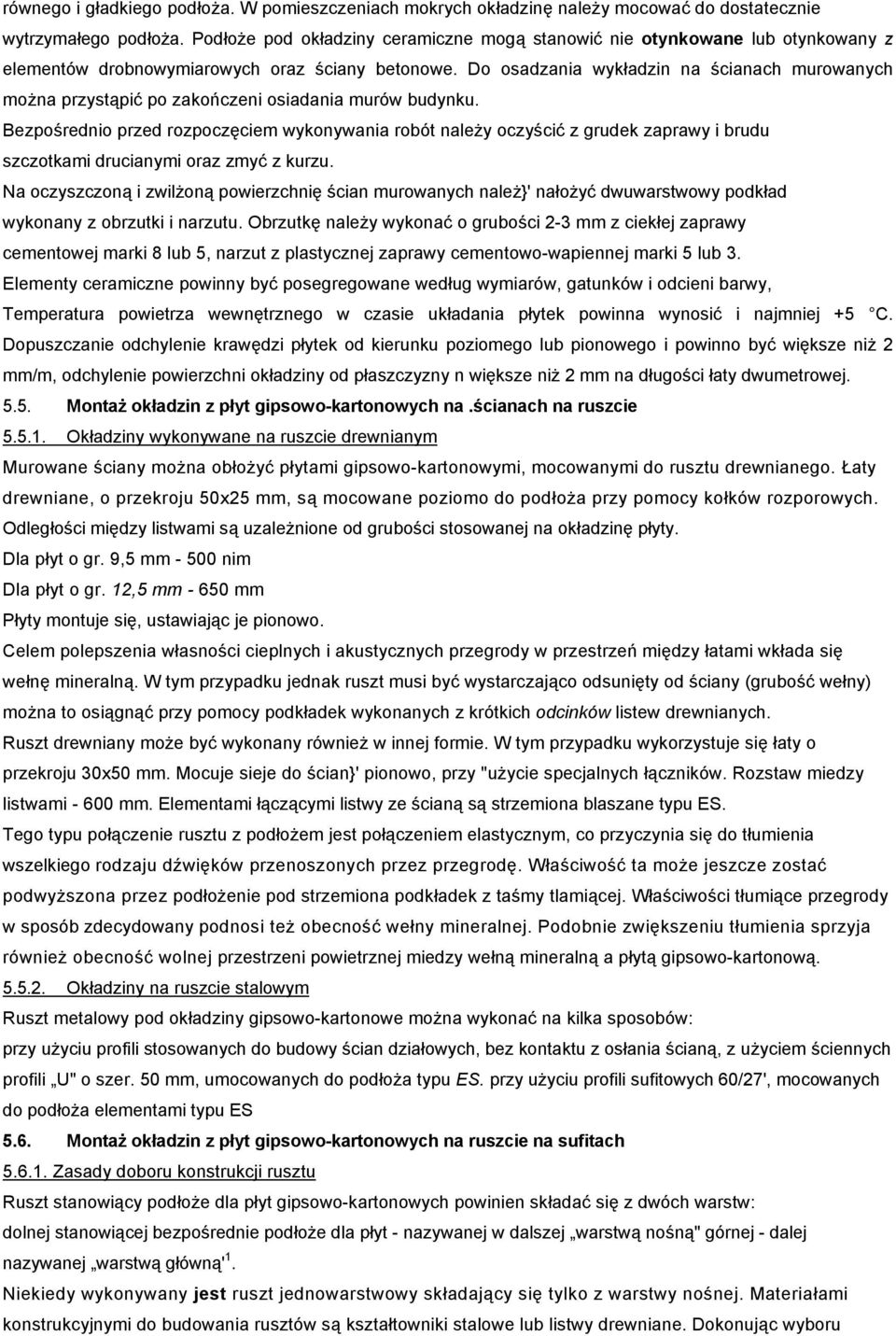 Do osadzania wykładzin na ścianach murowanych można przystąpić po zakończeni osiadania murów budynku.