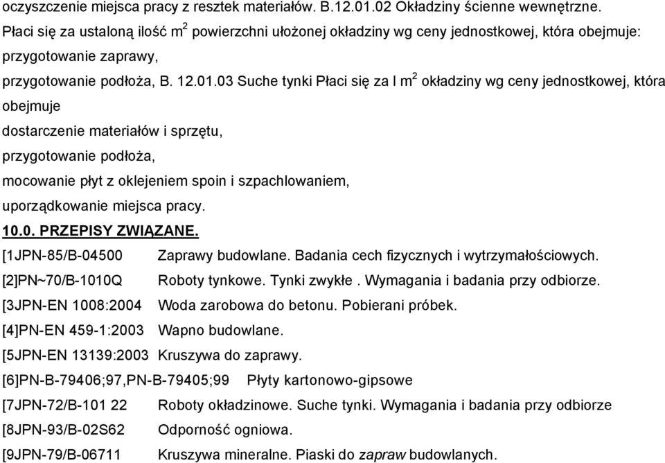 03 Suche tynki Płaci się za l m 2 okładziny wg ceny jednostkowej, która obejmuje dostarczenie materiałów i sprzętu, przygotowanie podłoża, mocowanie płyt z oklejeniem spoin i szpachlowaniem,