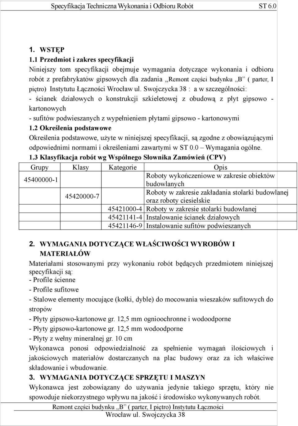 Instytutu Łączności : a w szczególności: - ścianek działowych o konstrukcji szkieletowej z obudową z płyt gipsowo - kartonowych - sufitów podwieszanych z wypełnieniem płytami gipsowo - kartonowymi 1.