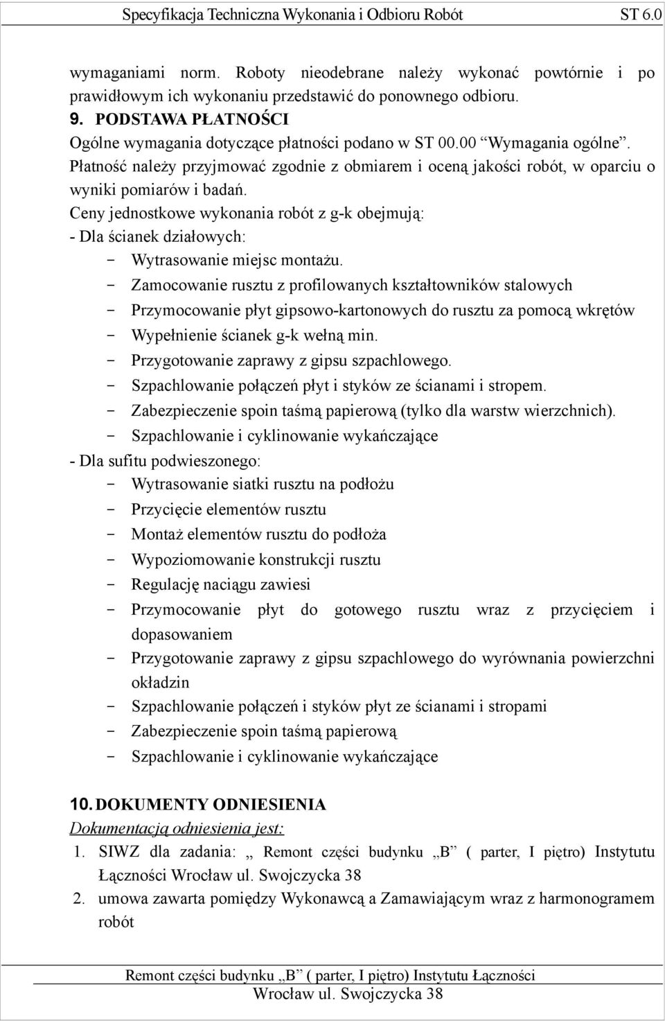 Ceny jednostkowe wykonania robót z g-k obejmują: - Dla ścianek działowych: - Wytrasowanie miejsc montażu.