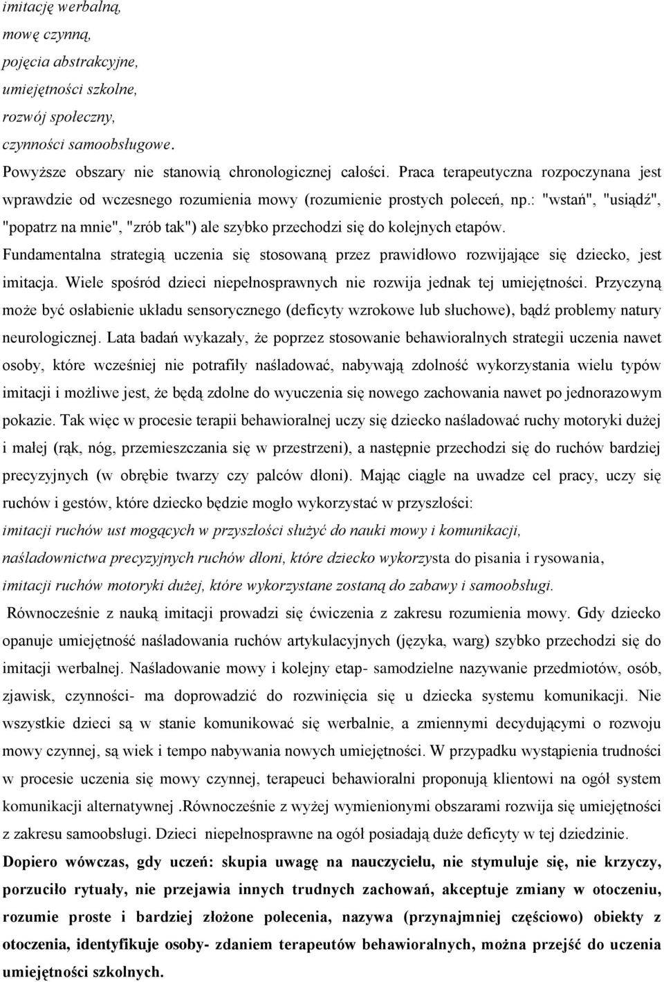 : "wstań", "usiądź", "popatrz na mnie", "zrób tak") ale szybko przechodzi się do kolejnych etapów.