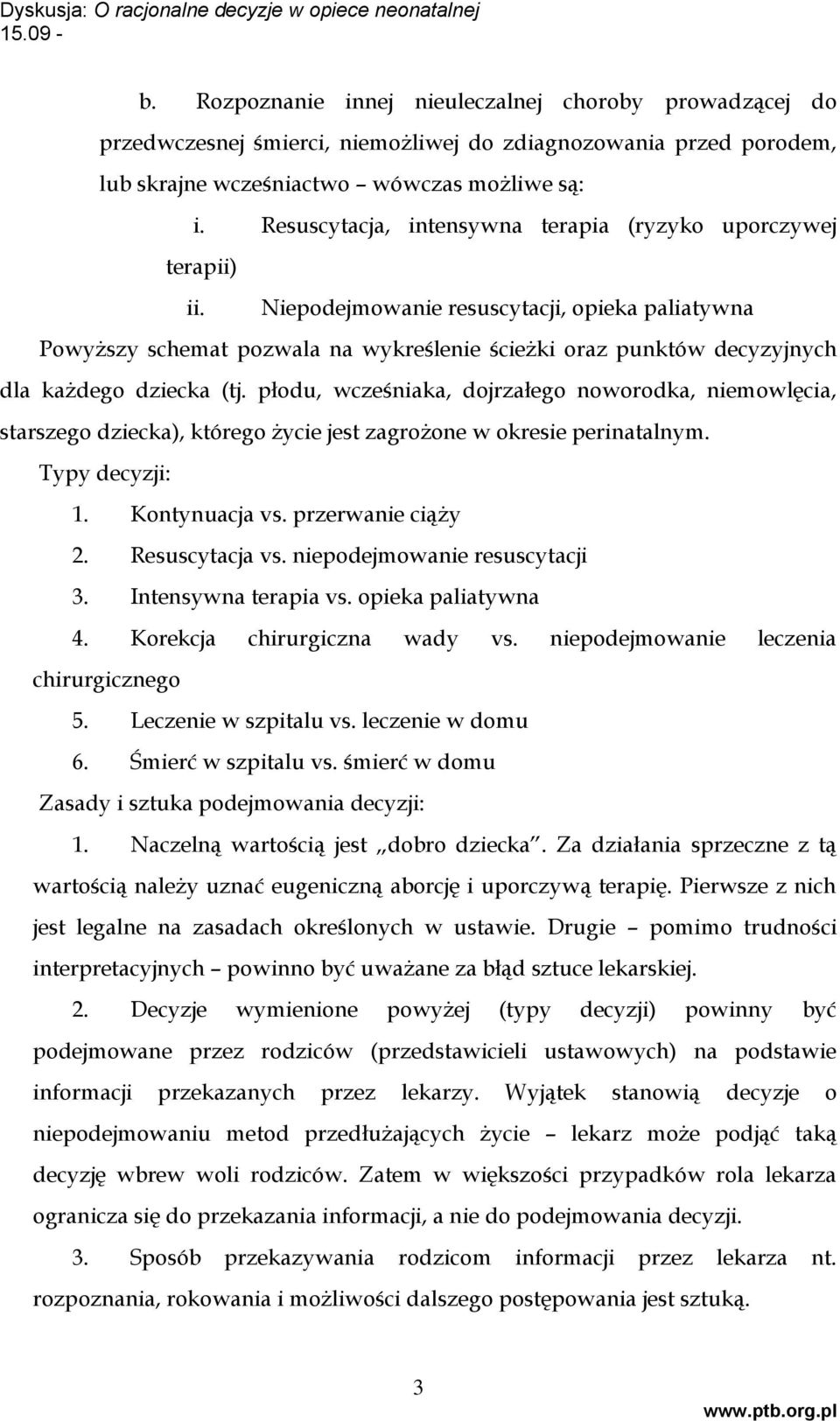 Niepodejmowanie resuscytacji, opieka paliatywna Powyższy schemat pozwala na wykreślenie ścieżki oraz punktów decyzyjnych dla każdego dziecka (tj.