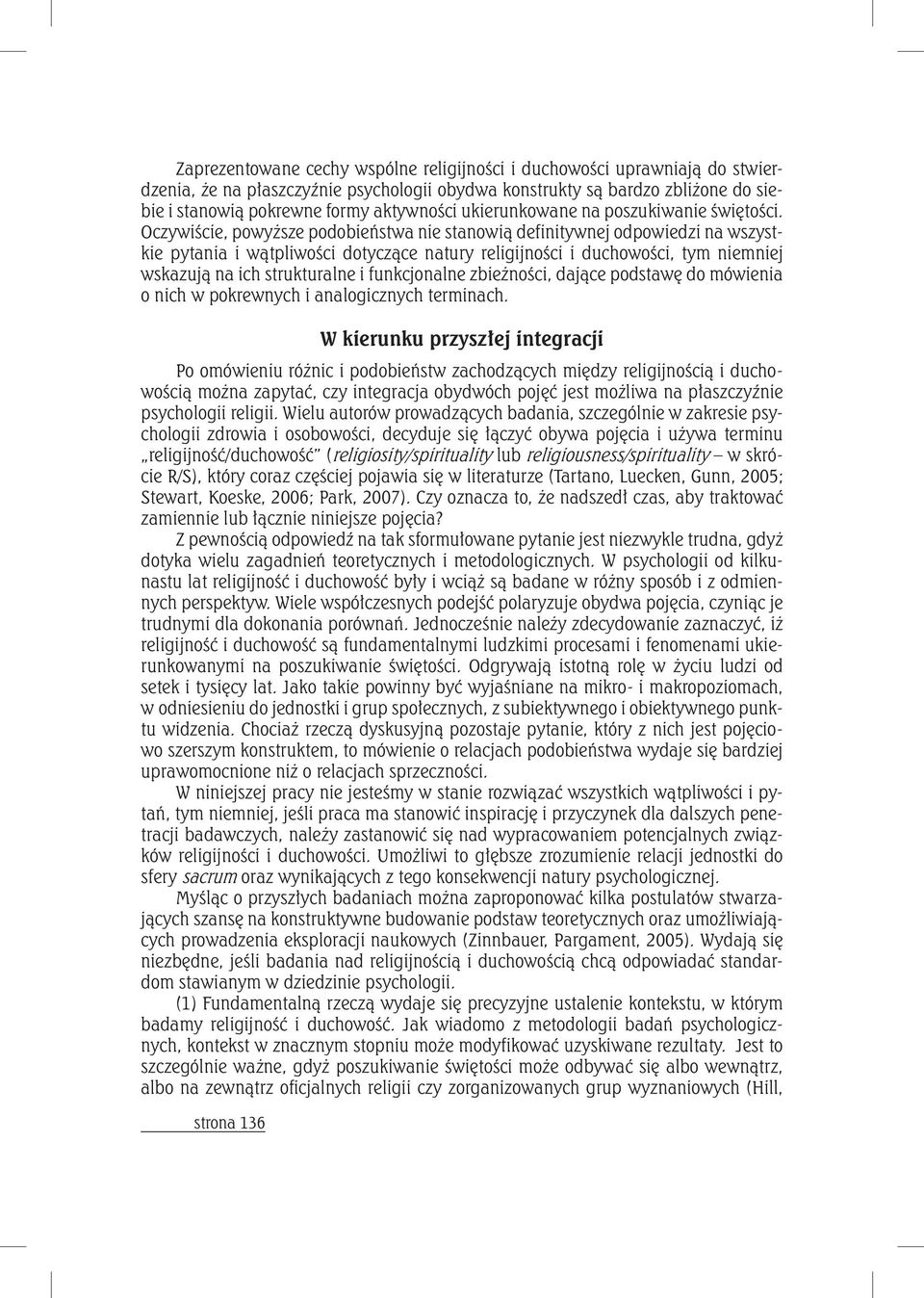 Oczywiście, powyższe podobieństwa nie stanowią definitywnej odpowiedzi na wszystkie pytania i wątpliwości dotyczące natury religijności i duchowości, tym niemniej wskazują na ich strukturalne i