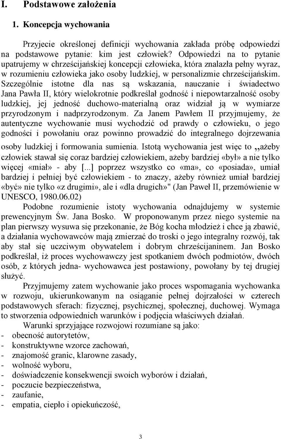 Szczególnie istotne dla nas są wskazania, nauczanie i świadectwo Jana Pawła II, który wielokrotnie podkreślał godność i niepowtarzalność osoby ludzkiej, jej jedność duchowo-materialną oraz widział ją