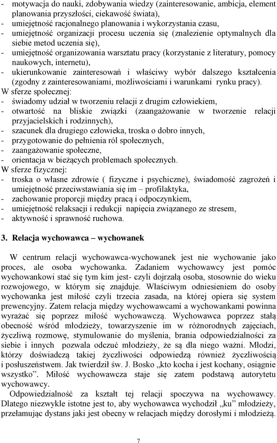 ukierunkowanie zainteresowań i właściwy wybór dalszego kształcenia (zgodny z zainteresowaniami, możliwościami i warunkami rynku pracy).