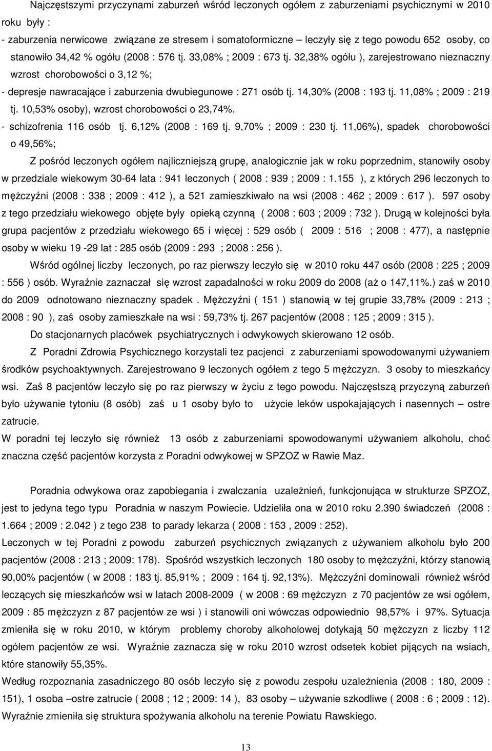 32,38% ogółu ), zarejestrowano nieznaczny wzrost chorobowości o 3,12 %; - depresje nawracające i zaburzenia dwubiegunowe : 271 osób tj. 14,30% (2008 : 193 tj. 11,08% ; 2009 : 219 tj.