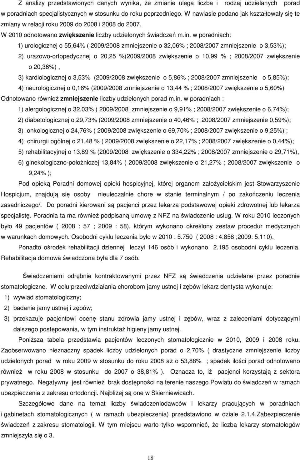 w poradniach: 1) urologicznej o 55,64% ( 2009/2008 zmniejszenie o 32,06% ; 2008/2007 zmniejszenie o 3,53%); 2) urazowo-ortopedycznej o 20,25 %(2009/2008 zwiększenie o 10,99 % ; 2008/2007 zwiększenie