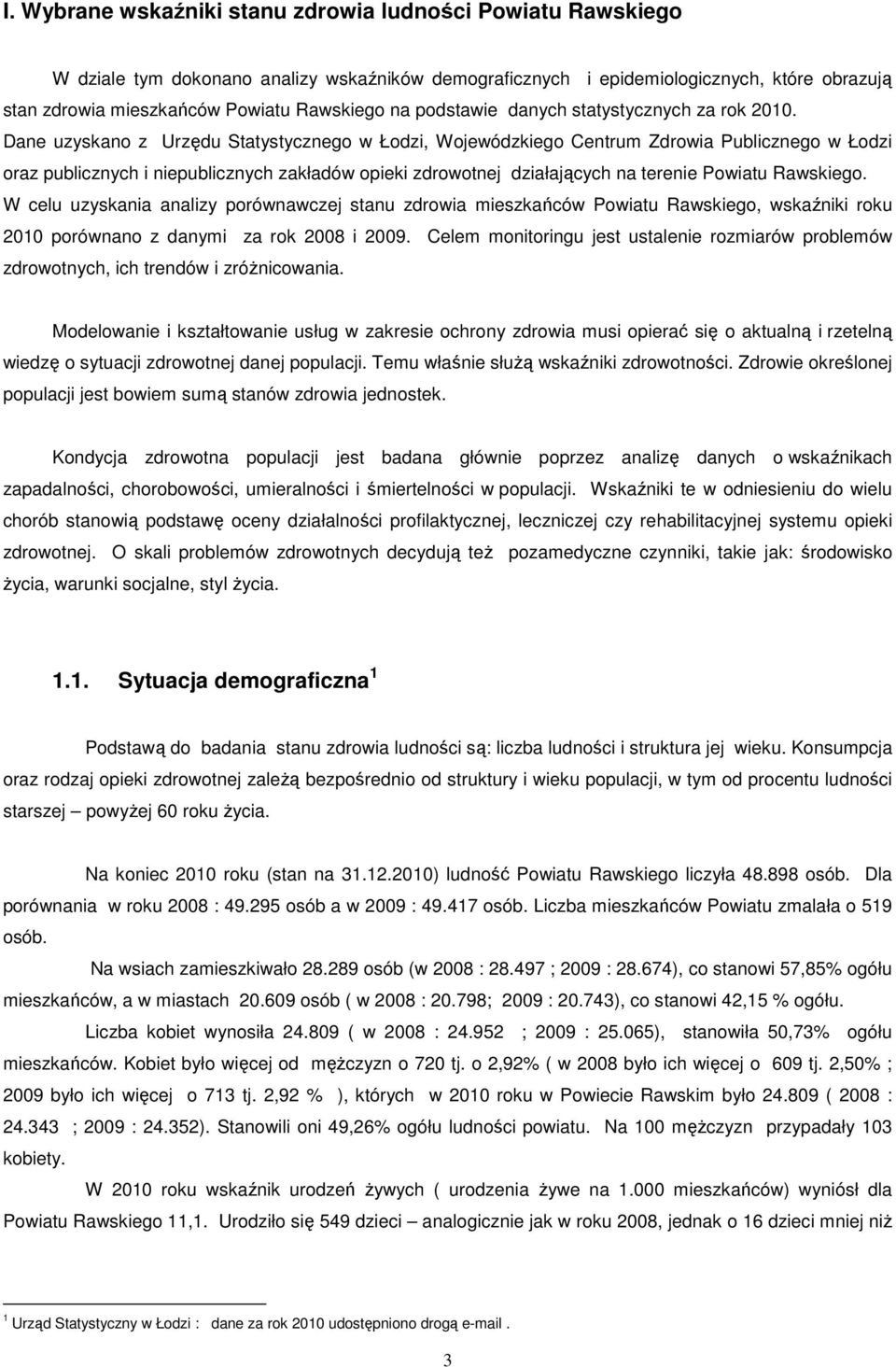 Dane uzyskano z Urzędu Statystycznego w Łodzi, Wojewódzkiego Centrum Zdrowia Publicznego w Łodzi oraz publicznych i niepublicznych zakładów opieki zdrowotnej działających na terenie Powiatu Rawskiego.