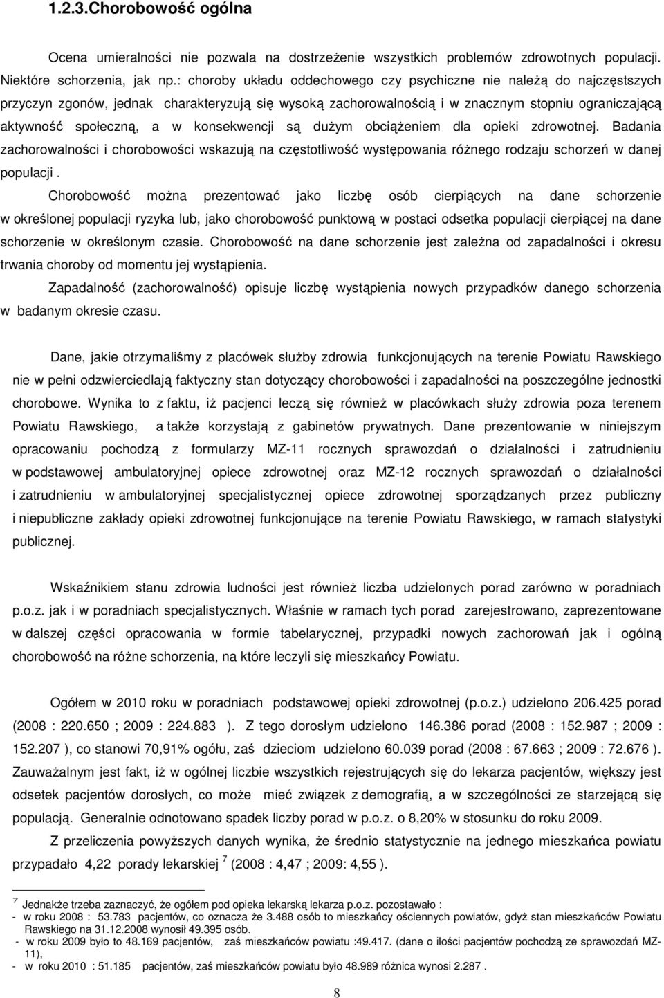 konsekwencji są dużym obciążeniem dla opieki zdrowotnej. Badania zachorowalności i chorobowości wskazują na częstotliwość występowania różnego rodzaju schorzeń w danej populacji.