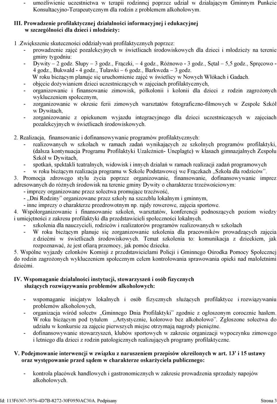 Zwiększenie skuteczności oddziaływań profilaktycznych poprzez: - prowadzenie zajęć pozalekcyjnych w świetlicach środowiskowych dla dzieci i młodzieży na terenie gminy tygodniu: - Dywity 2 godz.