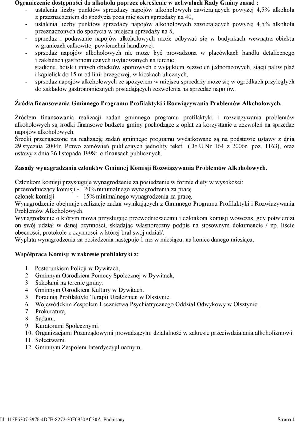 sprzedaż i podawanie napojów alkoholowych może odbywać się w budynkach wewnątrz obiektu w granicach całkowitej powierzchni handlowej.