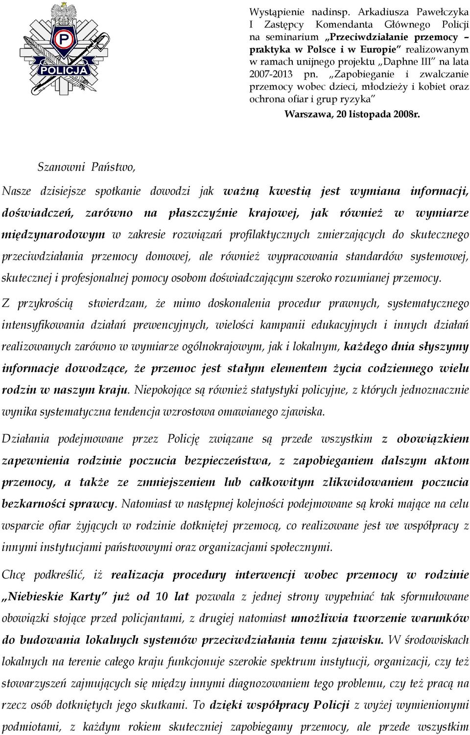 pn. Zapobieganie i zwalczanie przemocy wobec dzieci, młodzieży i kobiet oraz ochrona ofiar i grup ryzyka Warszawa, 20 listopada 2008r.