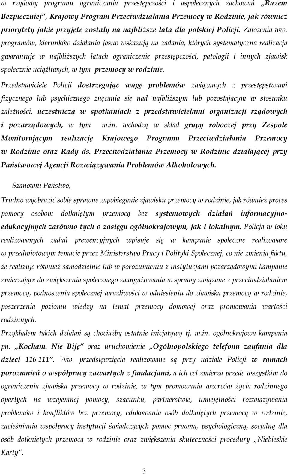 programów, kierunków działania jasno wskazują na zadania, których systematyczna realizacja gwarantuje w najbliższych latach ograniczenie przestępczości, patologii i innych zjawisk społecznie