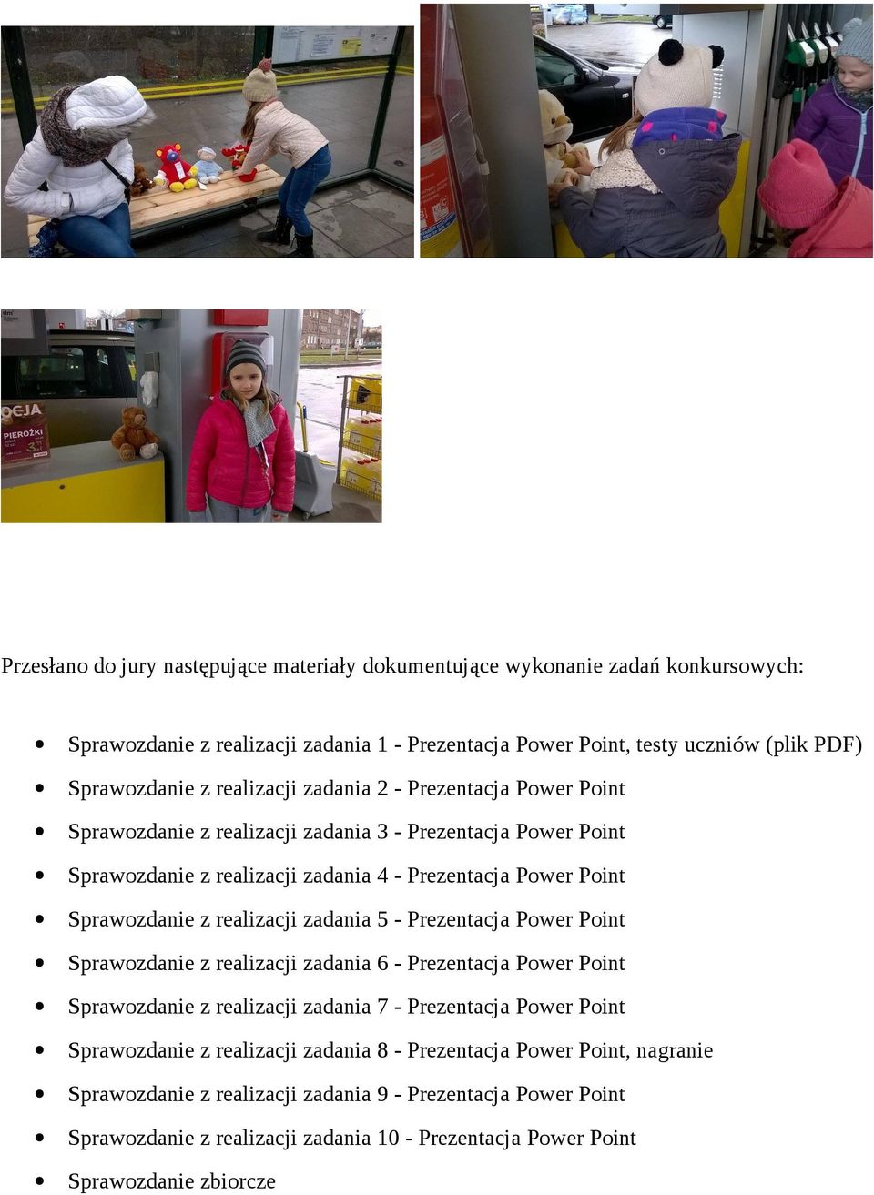 realizacji zadania 5 - Prezentacja Power Point Sprawozdanie z realizacji zadania 6 - Prezentacja Power Point Sprawozdanie z realizacji zadania 7 - Prezentacja Power Point Sprawozdanie z