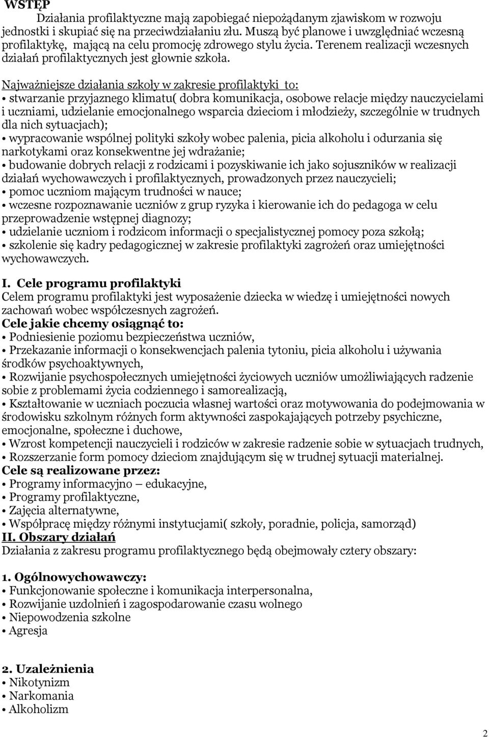 Najważniejsze działania szkoły w zakresie profilaktyki to: stwarzanie przyjaznego klimatu( dobra komunikacja, osobowe relacje między nauczycielami i uczniami, udzielanie emocjonalnego wsparcia