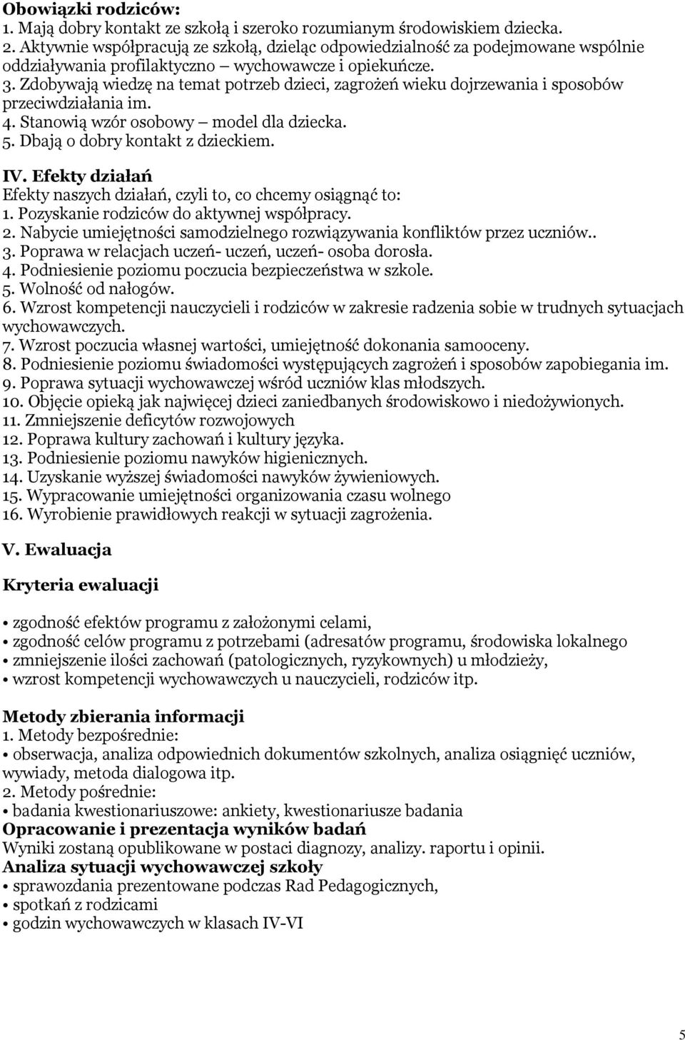 Zdobywają wiedzę na temat potrzeb dzieci, zagrożeń wieku dojrzewania i sposobów przeciwdziałania im. 4. Stanowią wzór osobowy model dla dziecka. 5. Dbają o dobry kontakt z dzieckiem. IV.