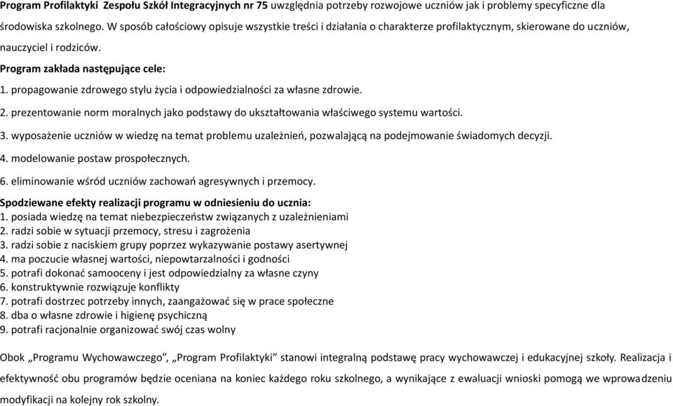 propagowanie zdrowego stylu życia i odpowiedzialności za własne zdrowie. 2. prezentowanie norm moralnych jako podstawy do ukształtowania właściwego systemu wartości. 3.