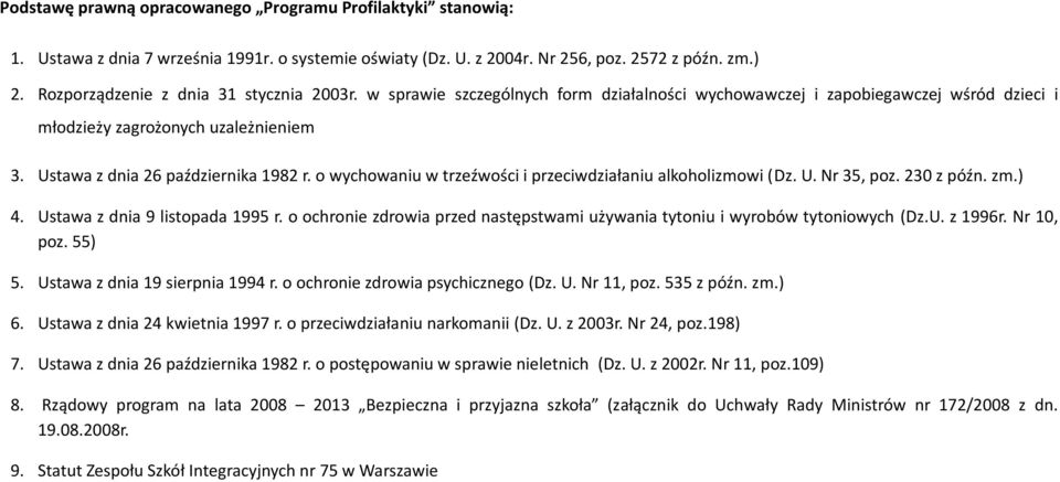 Ustawa z dnia 26 października 1982 r. o wychowaniu w trzeźwości i przeciwdziałaniu alkoholizmowi (Dz. U. Nr 35, poz. 230 z późn. zm.) 4. Ustawa z dnia 9 listopada 1995 r.