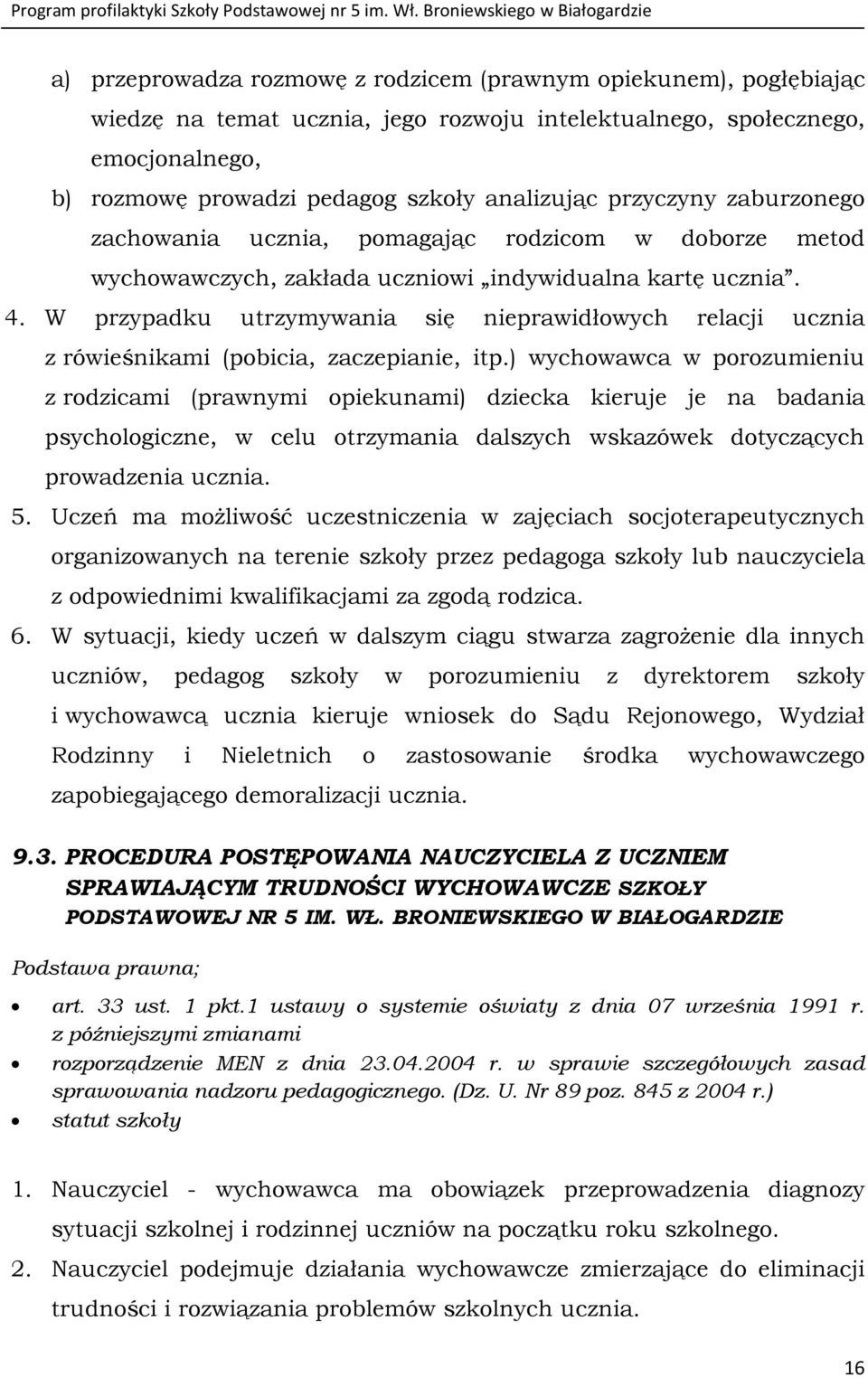 W przypadku utrzymywania się nieprawidłowych relacji ucznia z rówieśnikami (pobicia, zaczepianie, itp.