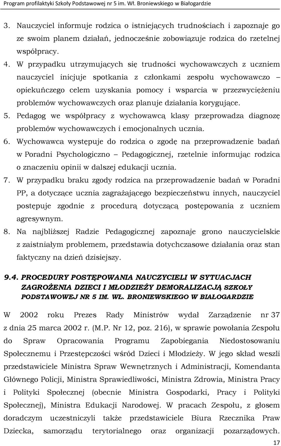 problemów wychowawczych oraz planuje działania korygujące. 5. Pedagog we współpracy z wychowawcą klasy przeprowadza diagnozę problemów wychowawczych i emocjonalnych ucznia. 6.