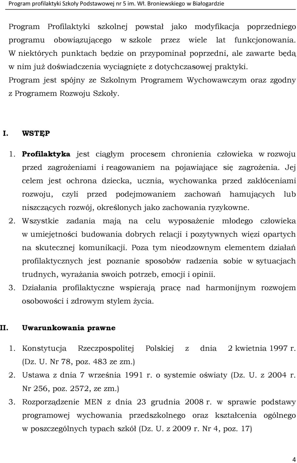 Program jest spójny ze Szkolnym Programem Wychowawczym oraz zgodny z Programem Rozwoju Szkoły. I. WSTĘP 1.