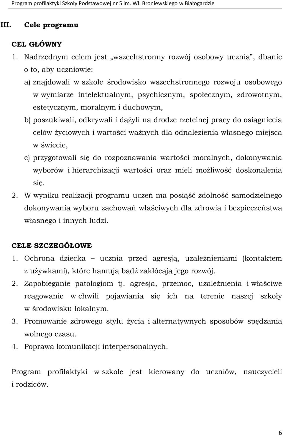 społecznym, zdrowotnym, estetycznym, moralnym i duchowym, b) poszukiwali, odkrywali i dążyli na drodze rzetelnej pracy do osiągnięcia celów życiowych i wartości ważnych dla odnalezienia własnego