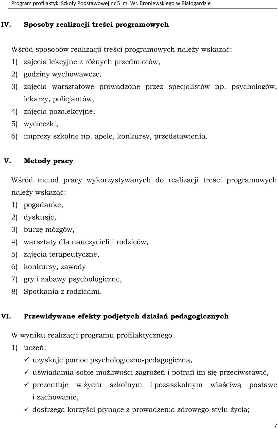 Metody pracy Wśród metod pracy wykorzystywanych do realizacji treści programowych należy wskazać: 1) pogadankę, 2) dyskusję, 3) burzę mózgów, 4) warsztaty dla nauczycieli i rodziców, 5) zajęcia