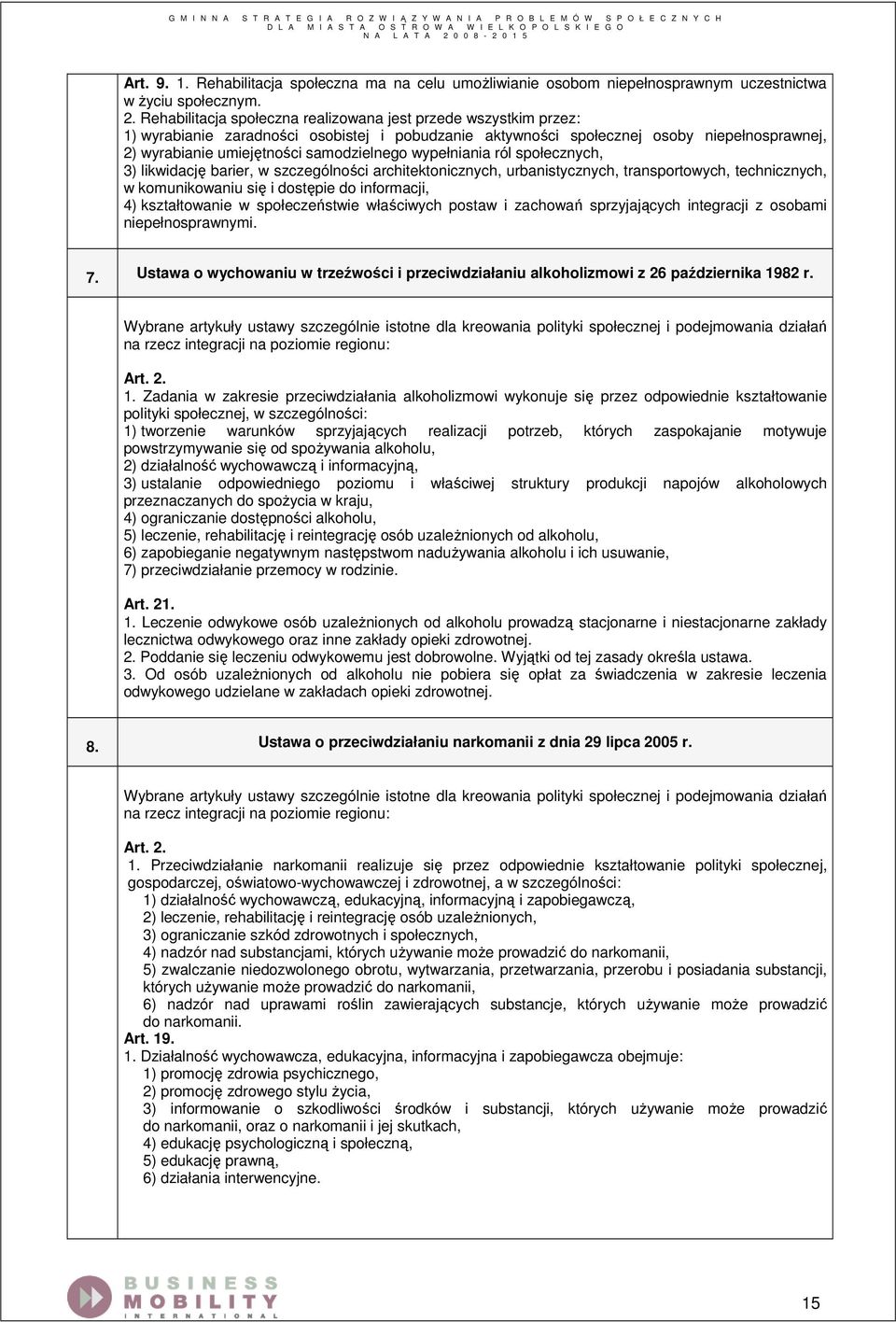 wypełniania ról społecznych, 3) likwidację barier, w szczególności architektonicznych, urbanistycznych, transportowych, technicznych, w komunikowaniu się i dostępie do informacji, 4) kształtowanie w