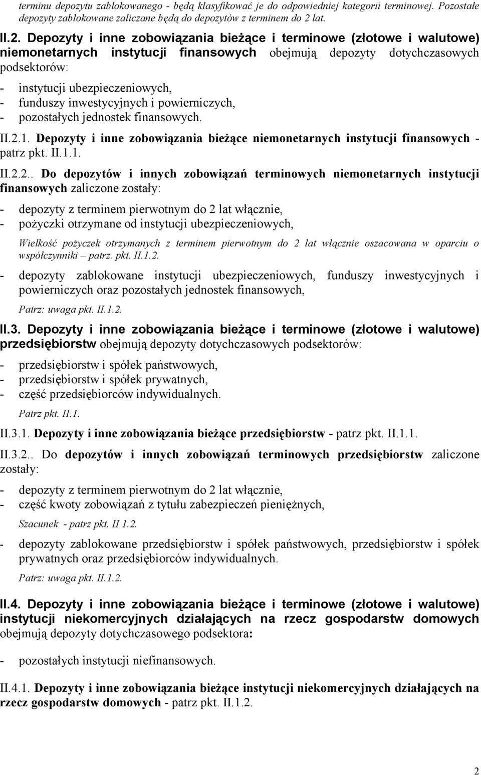 Depozyty i inne zobowiązania bieżące i terminowe (złotowe i walutowe) niemonetarnych instytucji finansowych obejmują depozyty dotychczasowych podsektorów: - instytucji ubezpieczeniowych, - funduszy