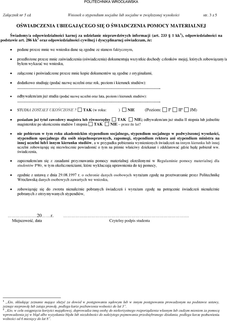 286 kk 2 oraz odpowiedzialności cywilnej i dyscyplinarnej oświadczam, że: podane przeze mnie we wniosku dane są zgodne ze stanem faktycznym, przedłożone przeze mnie zaświadczenia (oświadczenia)