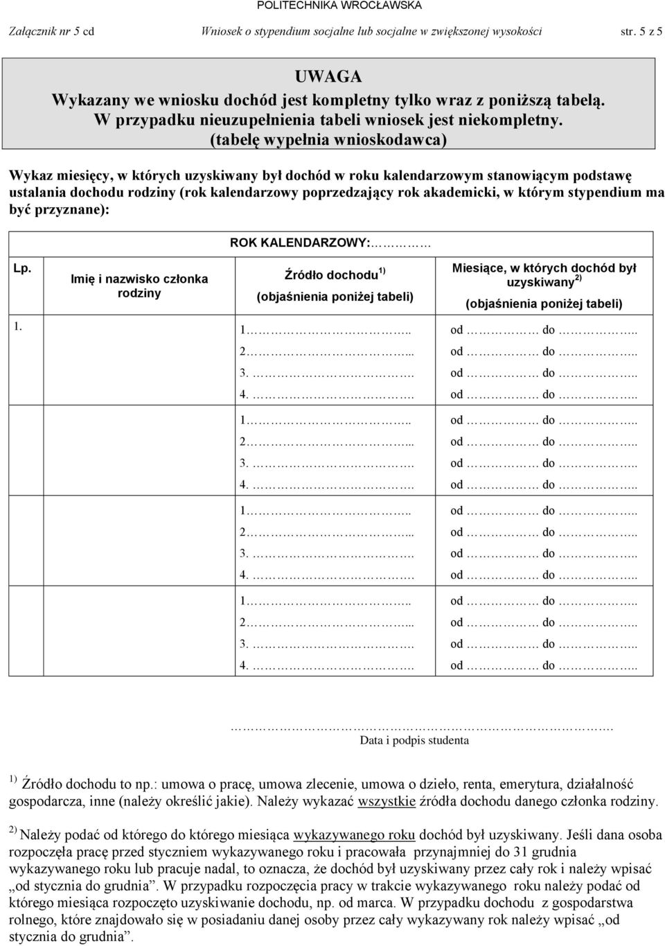 (tabelę wypełnia wnioskodawca) Wykaz miesięcy, w których uzyskiwany był dochód w roku kalendarzowym stanowiącym podstawę ustalania dochodu rodziny (rok kalendarzowy poprzedzający rok akademicki, w