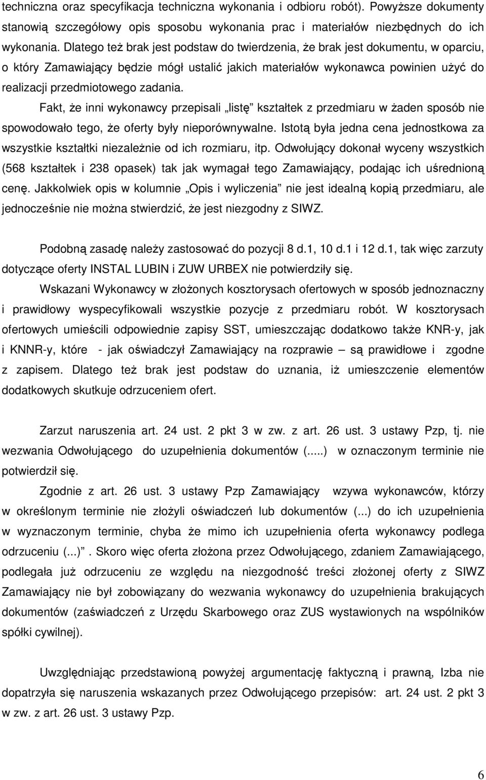 Fakt, Ŝe inni wykonawcy przepisali listę kształtek z przedmiaru w Ŝaden sposób nie spowodowało tego, Ŝe oferty były nieporównywalne.