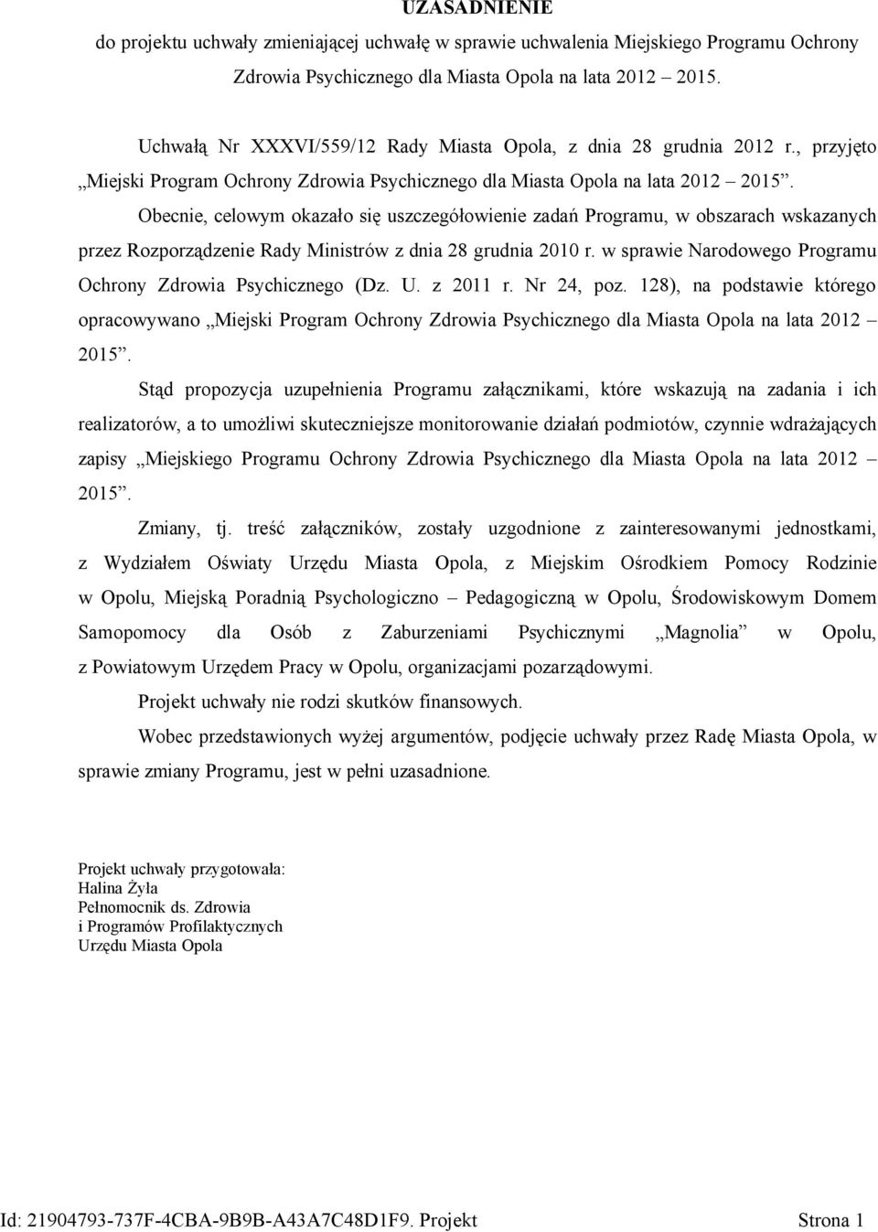 Obecnie, celowym okazało się uszczegółowienie zadań Programu, w obszarach wskazanych przez Rozporządzenie Rady Ministrów z dnia 28 grudnia 2010 r.