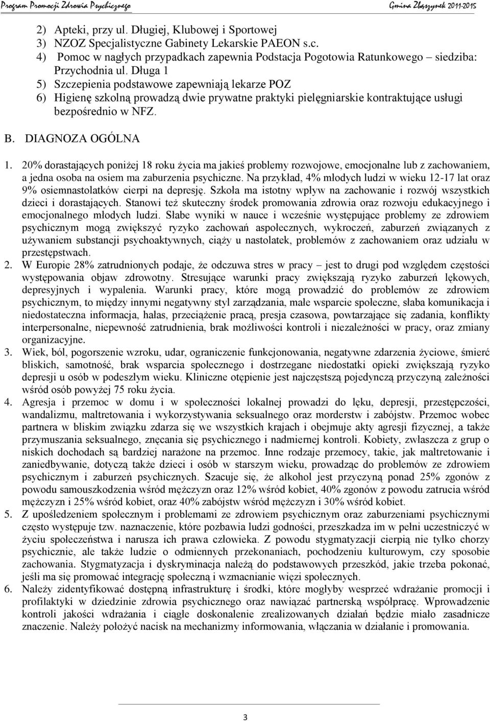 20% dorastających poniżej 18 roku życia ma jakieś problemy rozwojowe, emocjonalne lub z zachowaniem, a jedna osoba na osiem ma zaburzenia psychiczne.