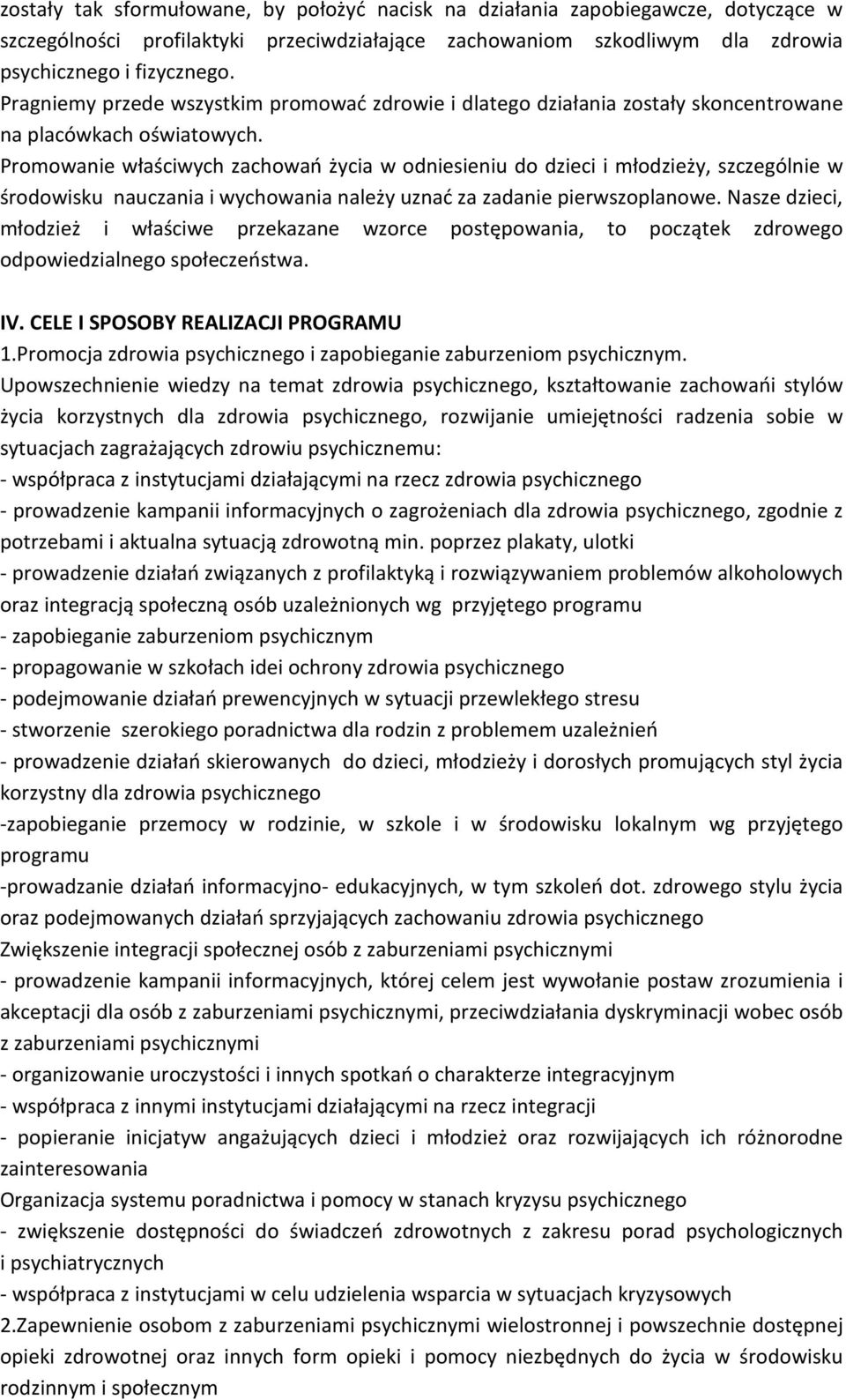 Promowanie właściwych zachowań życia w odniesieniu do dzieci i młodzieży, szczególnie w środowisku nauczania i wychowania należy uznać za zadanie pierwszoplanowe.