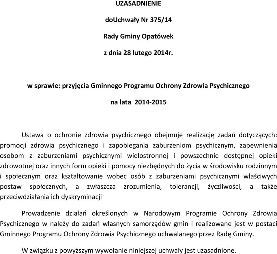 zapobiegania zaburzeniom psychicznym, zapewnienia osobom z zaburzeniami psychicznymi wielostronnej i powszechnie dostępnej opieki zdrowotnej oraz innych form opieki i pomocy niezbędnych do życia w