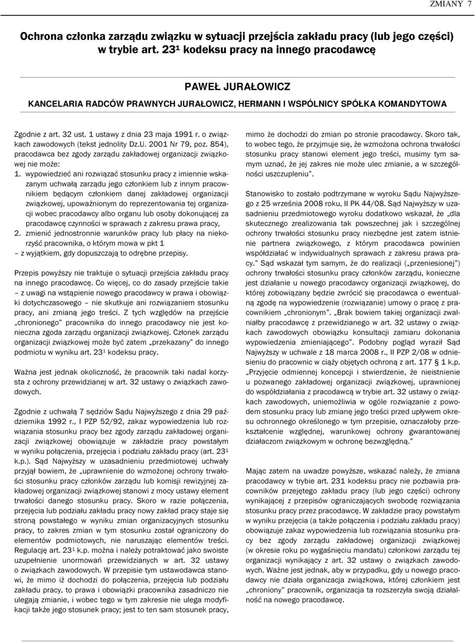 o związkach zawodowych (tekst jednolity Dz.U. 2001 Nr 79, poz. 854), pracodawca bez zgody zarządu zakładowej organizacji związkowej nie może: 1.