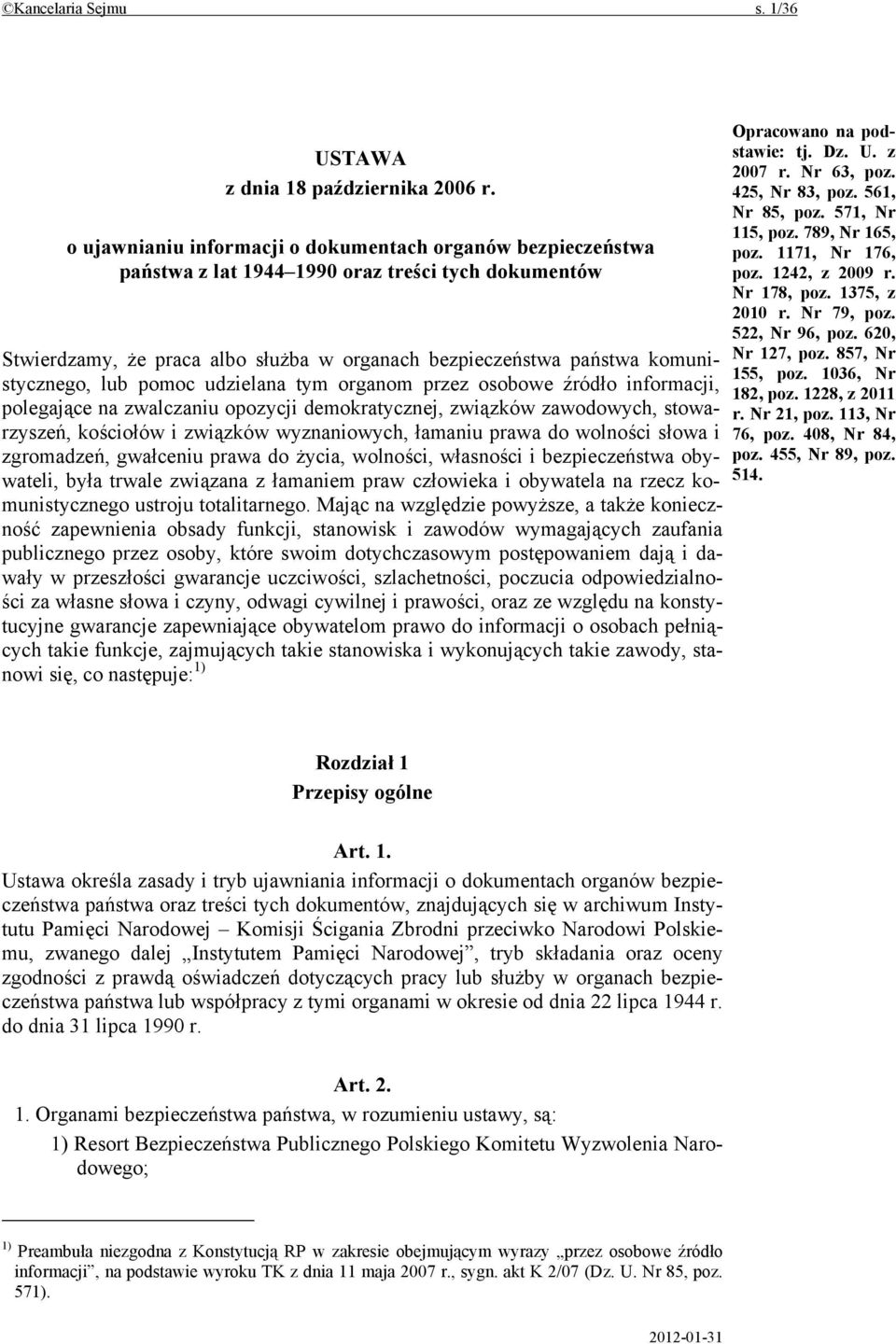 lub pomoc udzielana tym organom przez osobowe źródło informacji, polegające na zwalczaniu opozycji demokratycznej, związków zawodowych, stowarzyszeń, kościołów i związków wyznaniowych, łamaniu prawa