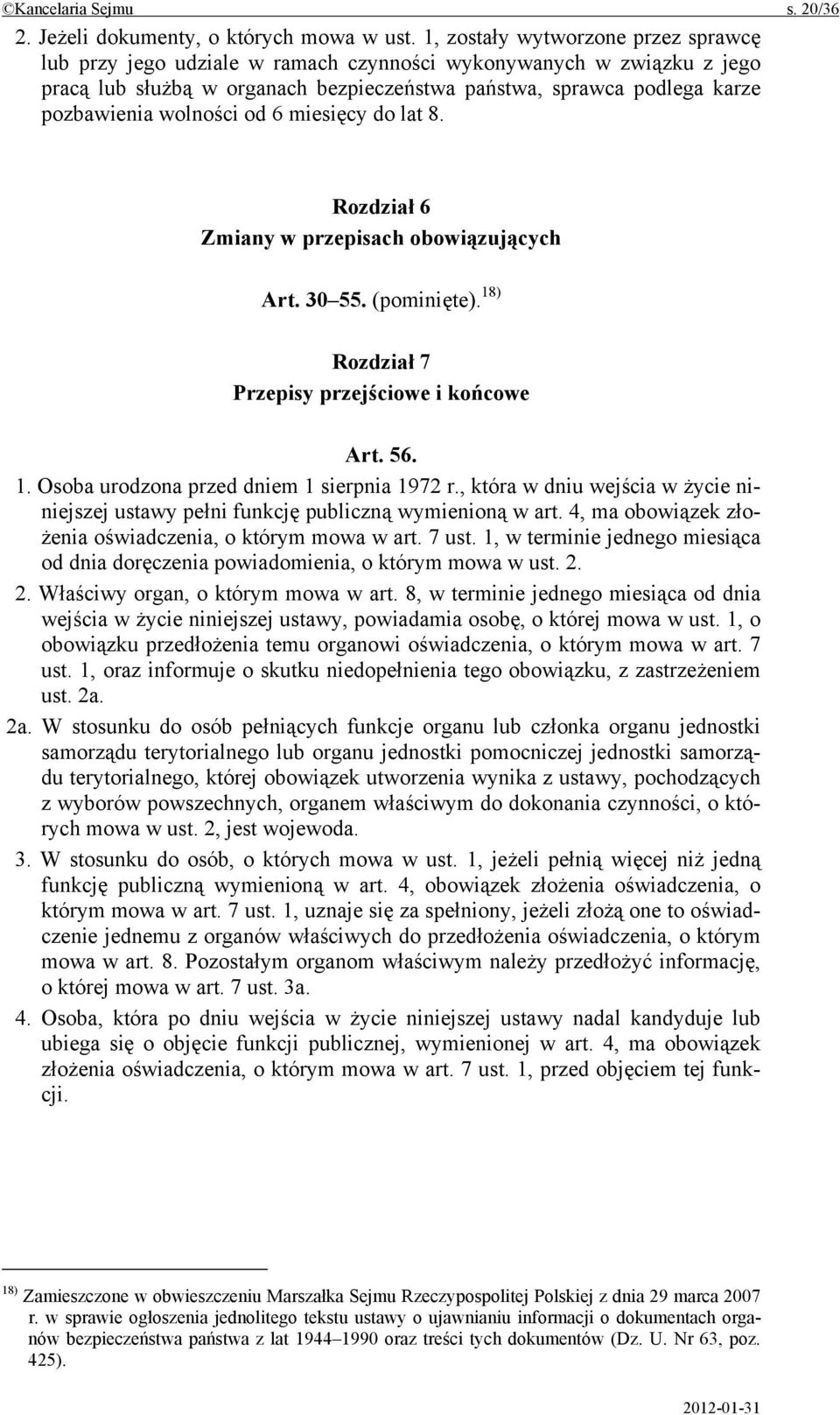 wolności od 6 miesięcy do lat 8. Rozdział 6 Zmiany w przepisach obowiązujących Art. 30 55. (pominięte). 18) Rozdział 7 Przepisy przejściowe i końcowe Art. 56. 1. Osoba urodzona przed dniem 1 sierpnia 1972 r.