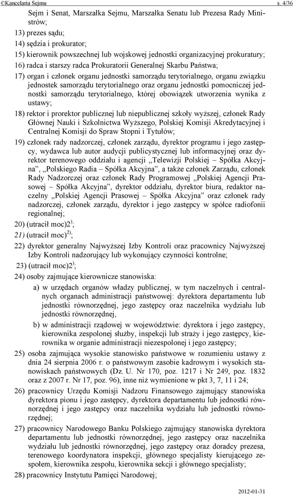 prokuratury; 16) radca i starszy radca Prokuratorii Generalnej Skarbu Państwa; 17) organ i członek organu jednostki samorządu terytorialnego, organu związku jednostek samorządu terytorialnego oraz