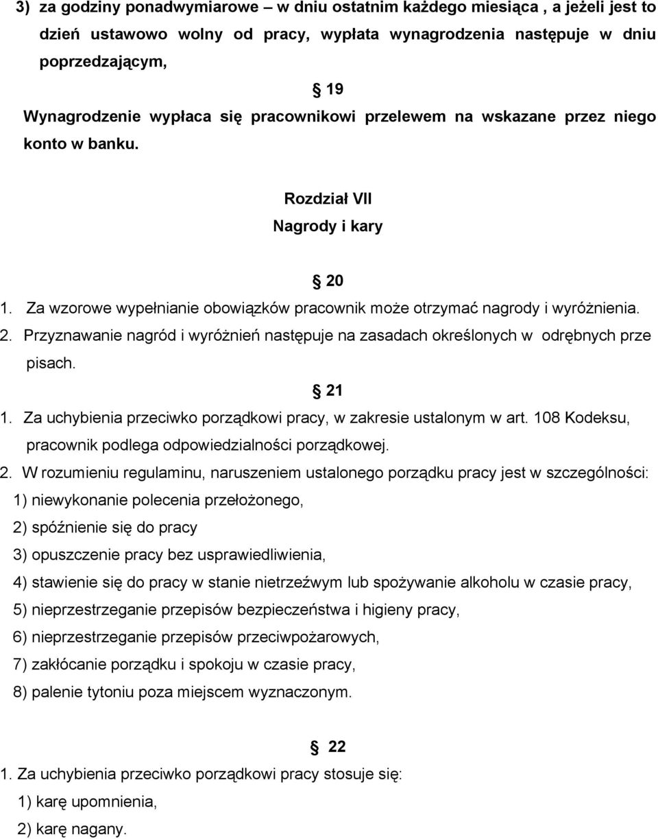 21 1. Za uchybienia przeciwko porządkowi pracy, w zakresie ustalonym w art. 108 Kodeksu, pracownik podlega odpowiedzialności porządkowej. 2.