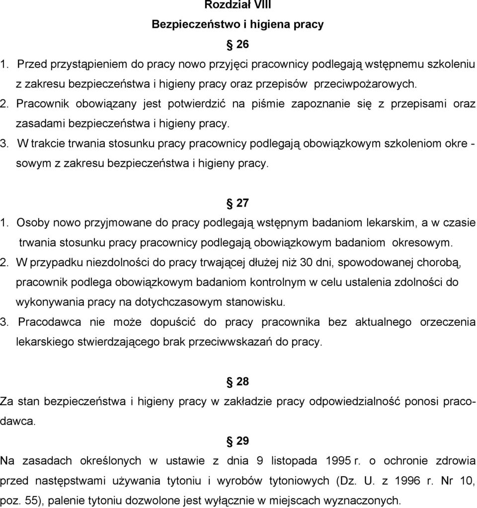 Pracownik obowiązany jest potwierdzić na piśmie zapoznanie się z przepisami oraz zasadami bezpieczeństwa i higieny pracy. 3.