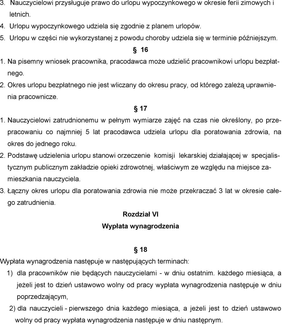 Okres urlopu bezpłatnego nie jest wliczany do okresu pracy, od którego zależą uprawnienia pracownicze. 17 1.