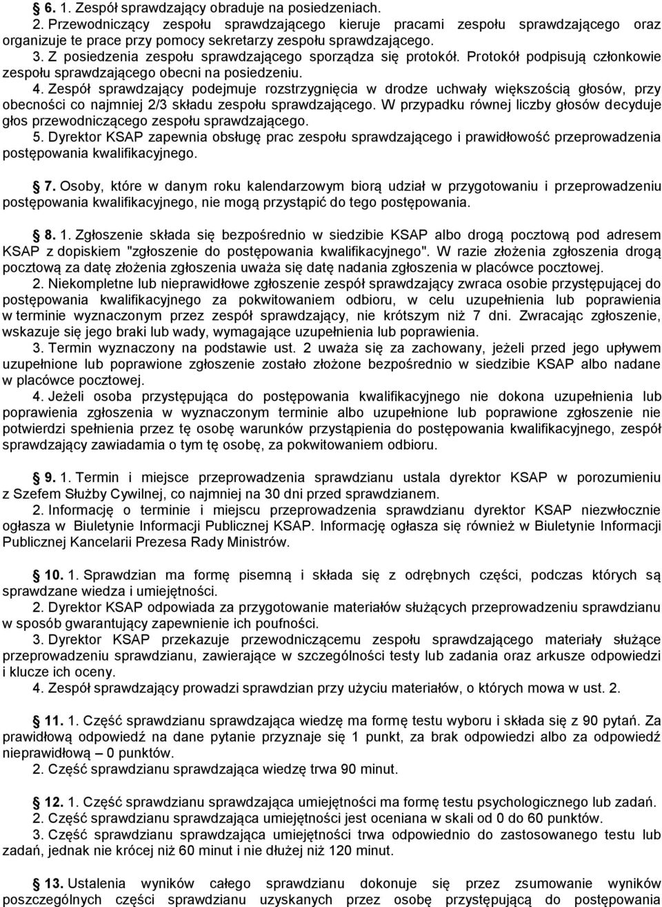 Z posiedzenia zespołu sprawdzającego sporządza się protokół. Protokół podpisują członkowie zespołu sprawdzającego obecni na posiedzeniu. 4.