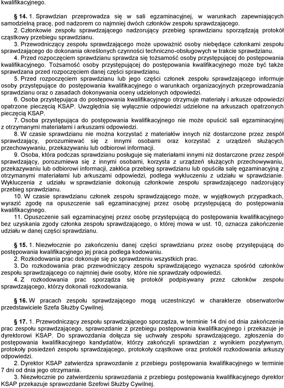 Przewodniczący zespołu sprawdzającego może upoważnić osoby niebędące członkami zespołu sprawdzającego do dokonania określonych czynności techniczno-obsługowych w trakcie sprawdzianu. 4.