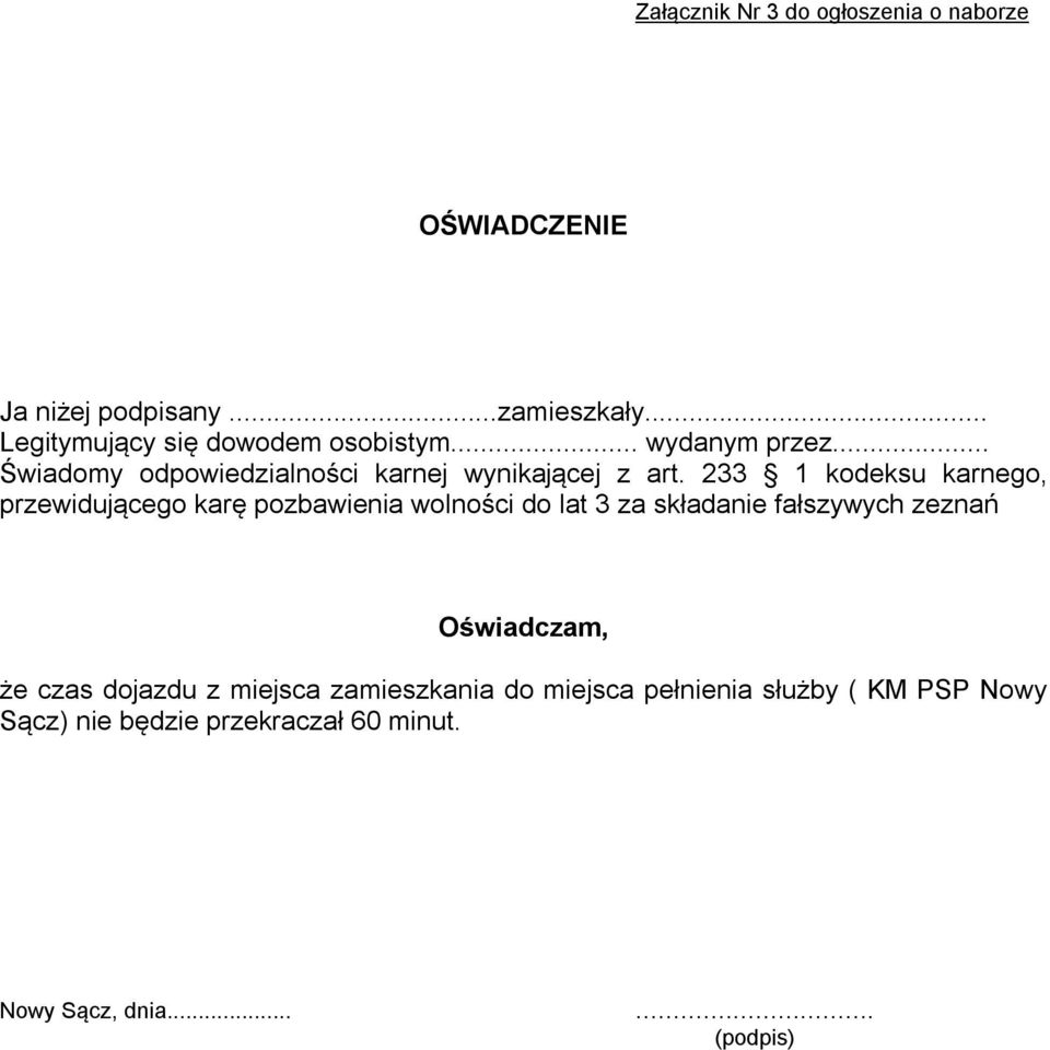 33 1 kodeksu karnego, przewidującego karę pozbawienia wolności do lat 3 za składanie fałszywych zeznań Oświadczam,