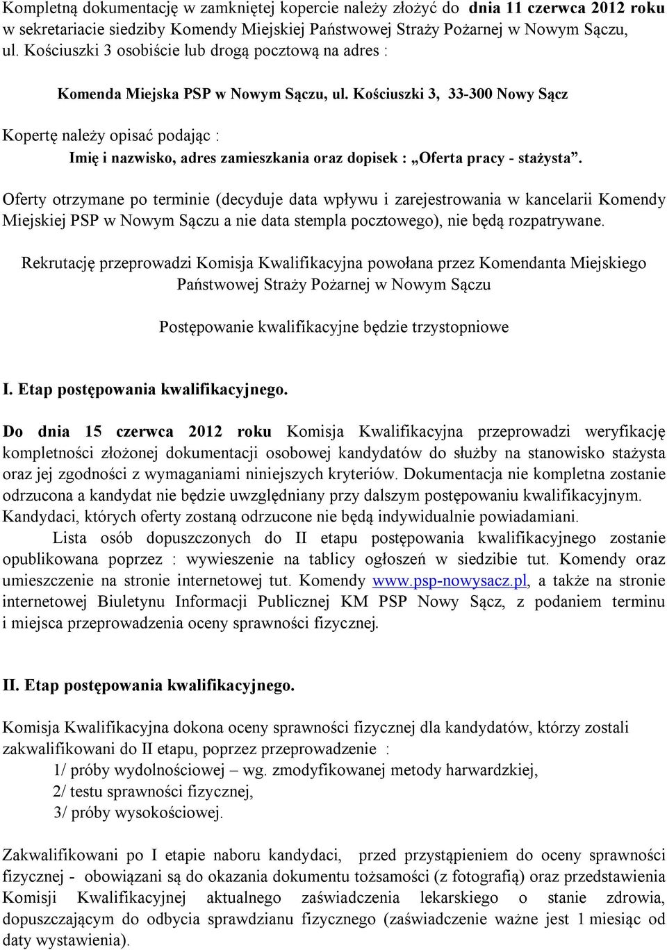 Kościuszki 3, 33-300 Nowy Sącz Kopertę należy opisać podając : Imię i nazwisko, adres zamieszkania oraz dopisek : Oferta pracy - stażysta.