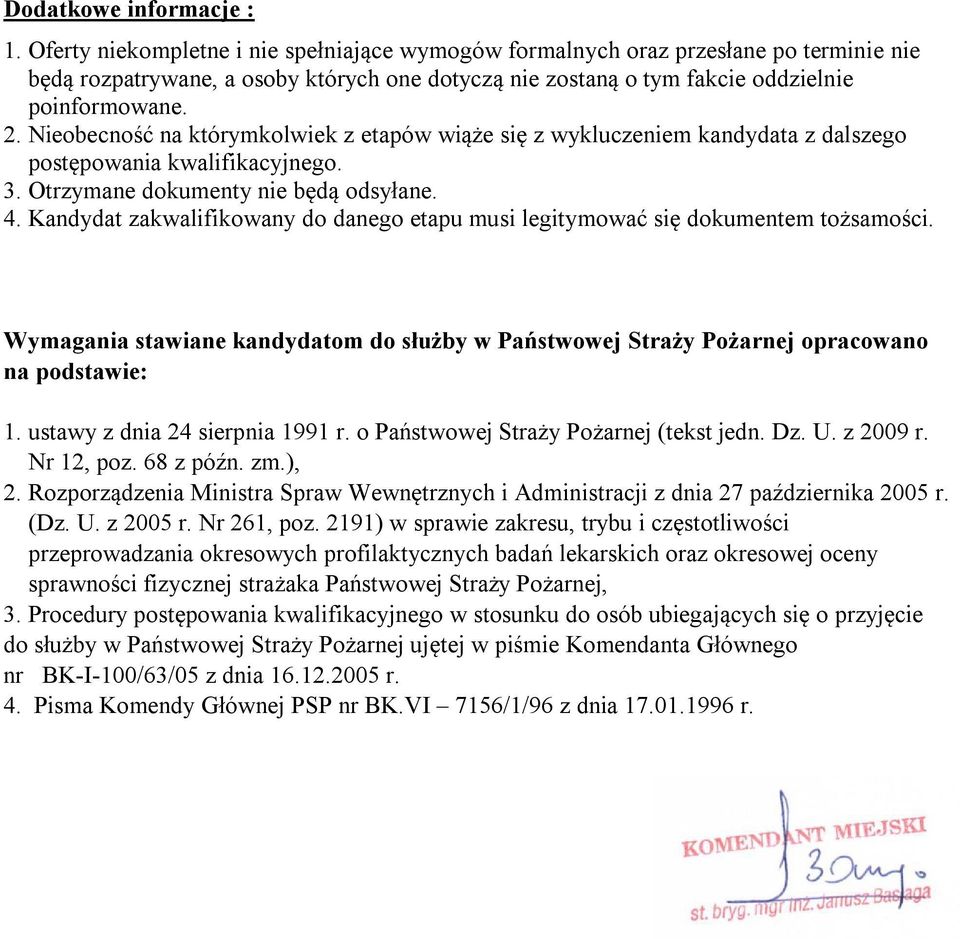 . Nieobecność na którymkolwiek z etapów wiąże się z wykluczeniem kandydata z dalszego postępowania kwalifikacyjnego. 3. Otrzymane dokumenty nie będą odsyłane. 4.