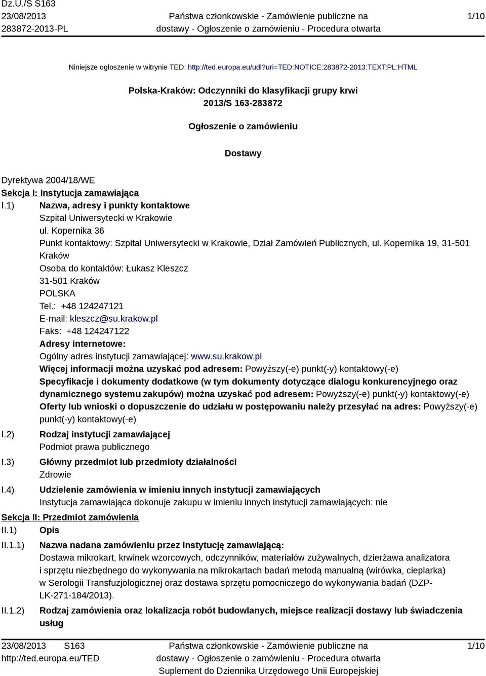 1) Nazwa, adresy i punkty kontaktowe Szpital Uniwersytecki w Krakowie ul. Kopernika 36 Punkt kontaktowy: Szpital Uniwersytecki w Krakowie, Dział Zamówień Publicznych, ul.