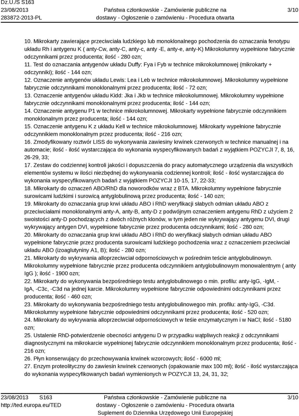 fabrycznie odczynnikami przez producenta; ilość - 280 ozn; 11. Test do oznaczania antygenów układu Duffy: Fya i Fyb w technice mikrokolumnowej (mikrokarty + odczynniki); ilość - 144 ozn; 12.